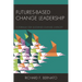 Futures Based Change Leadership: A Formula for Sustained Change Capacity
