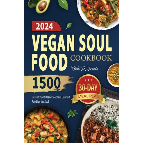 Vegan Soul Food Cookbook: 1500 Days of Plant-Based Southern Comfort Food for the Soul