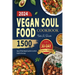 Vegan Soul Food Cookbook: 1500 Days of Plant-Based Southern Comfort Food for the Soul