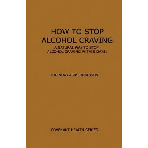 How to Stop Alcohol Craving: A Natural way to stop alcohol cravings within days