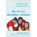 The No-Cry Discipline Solution: Gentle Ways to Encourage Good Behavior Without Whining, Tantrums, and Tears: Foreword by Tim Seldin