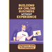 Building An Online Business Without Experience: A Beginners' Guide To Dropshipping: Plan To Start An Online Business
