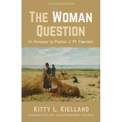 The Woman Question: In Answer to Pastor J. M. Færden: A Bi-Lingual Edition