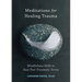 Meditations for Healing Trauma: Mindfulness Skills to Ease Post-Traumatic Stress