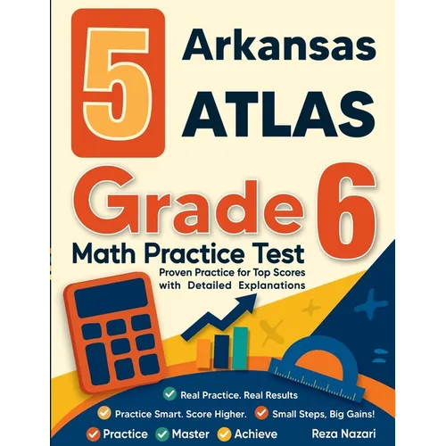 5 Arkansas ATLAS Grade 6 Math Practice Tests: Proven Practice for Top Scores with Detailed Explanations