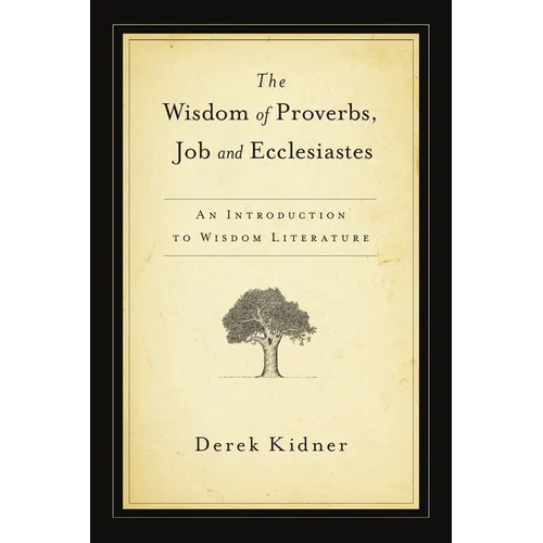 The Wisdom of Proverbs, Job and Ecclesiastes