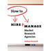 How To Hire & Manage Market Research Agencies