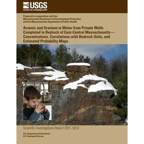 Arsenic and Uranium in Water from Private Wells Completed in Bedrock of East-Central Massachusetts?Concentrations, Correlations with Bedrock Units, an