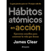 Hábitos Atómicos En Acción: Ejercicios Sencillos Para Construir La Vida Que Deseas / The Atomic Habits Workbook