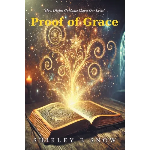 Proof of Grace: "How Divine Guidance Shapes Our Lives" - Paperback