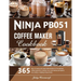 Ninja PB051 Coffee Maker Cookbook: 365 Days of Creamy and Tasty Coffee Recipes for the Ultimate Coffee Experience Embrace Your Inner Barista and Explo