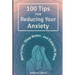 100 Tips for Reducing Your Anxiety: Sorry Less, Sleep Better, and Enjoy Life More