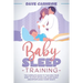 Baby Sleep Training: The Complete Guide to Teaching Your Baby to Stop Crying and Sleep Easily and Effortlessly Every Night!