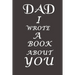 Dad I Wrote A Book About You: The perfect gift for your dad on Father's Day, Birthday and Christmas / Fill In The Blank Book With Prompts About What