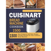 Cuisinart Bread Machine Cookbook 1500: 1500 Days Foolproof and Easy Budget Friendly Recipes for Your Cuisinart Bread Machine