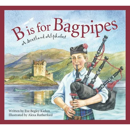 B Is for Bagpipes: A Scotland Alphabet