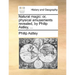Natural Magic: Or, Physical Amusements Revealed, by Philip Astley, ...