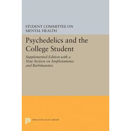 Psychedelics and the College Student. Student Committee on Mental Health. Princeton University