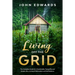 Living Off The Grid: The Complete Guide for a Sustainable, Tranquility and Simple Life, a Living of Minimalism and Self Reliance