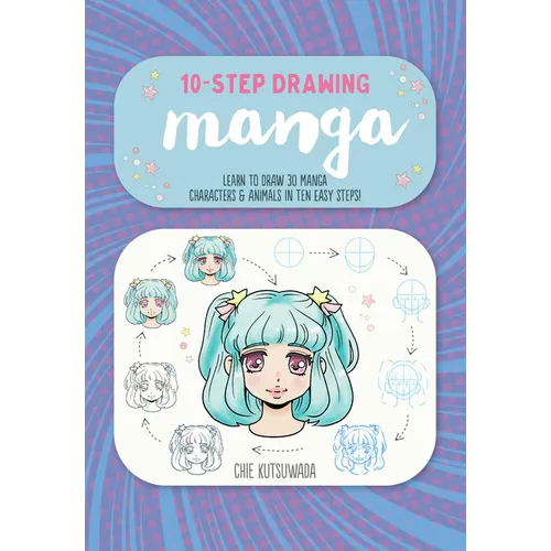 Ten-Step Drawing: Manga: Learn to Draw 30 Manga Characters & Animals in Ten Easy Steps!