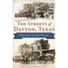 The Streets of Dayton, Texas: History by the Block