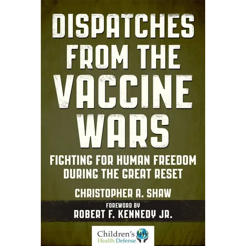 Dispatches from the Vaccine Wars: Fighting for Human Freedom During the Great Reset