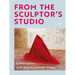 From the Sculptor's Studio: Conversations with 20 Seminal Artists