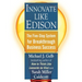 Innovate Like Edison: The Five-Step System for Breakthrough Business Success