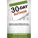30-Day Author: Develop A Daily Writing Habit and Write Your Book In 30 Days (Or Less)
