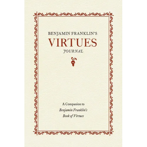 Benjamin Franklin's Virtues Journal: A Companion to Benjamin Franklin's Book of Virtues