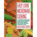 Easy Livin' Microwave Cooking: A Microwave Instructor Shares Tips, Secrets, & 200 Easiest Recipes for Fast and Delicious Microwave Meals