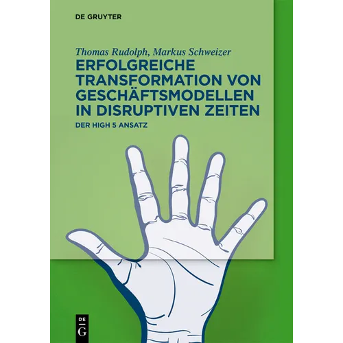 Erfolgreiche Transformation Von Geschäftsmodellen in Disruptiven Zeiten: Der High 5 Ansatz