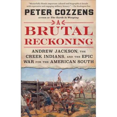 A Brutal Reckoning: Andrew Jackson, the Creek Indians, and the Epic War for the American South