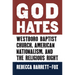 God Hates: Westboro Baptist Church, American Nationalism, and the Religious Right