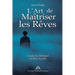 L'Art de Maîtriser les Rêves: Guide du Débutant en Rêve Lucide