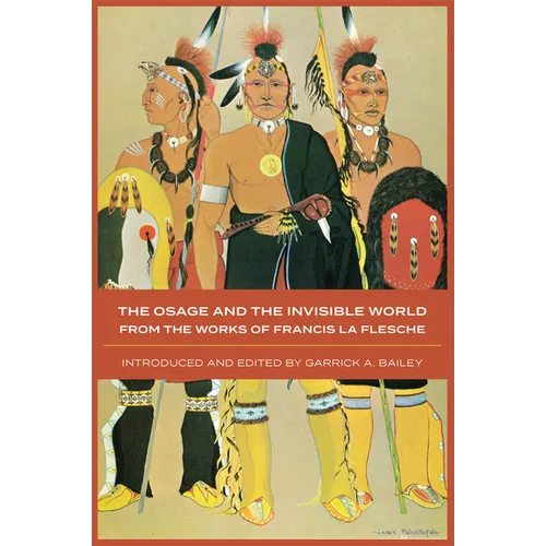 The Osage and the Invisible World: From the Works of Francis La Flesche Volume 217