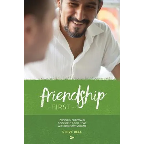 Friendship First: Ordinary Christians discussing Good News with Ordinary Muslims