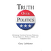 Truth Over Politics: Reclaiming Truth from Partisan Politicians, Foreign Influences, Dishonest Media, and Compulsive Liars.