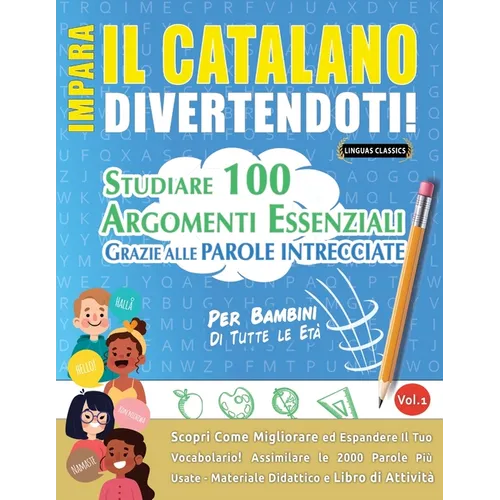 Impara Il Catalano Divertendoti! - Per Bambini: Tutte Le Età - Studiare 100 Argomenti Essenziali Grazie Alle Parole Intrecciate - Vol.1