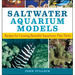 Saltwater Aquarium Models: Recipes for Creating Beautiful Aquariums That Thrive