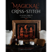 Magickal Cross-Stitch: 25 Witchy Projects to Enchant Your Home