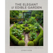 The Elegant and Edible Garden: Design a Dream Kitchen Garden to Fit Your Personality, Desires, and Lifestyle