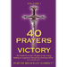 40 Prayers of Victory: But Thanks Be to God, Who Gives Us the Victory (Making Us Conquerors) Through Our Lord Jesus Christ (1 Corinthians 15: