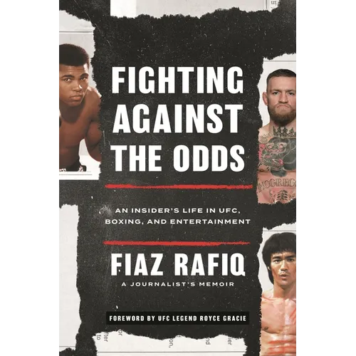 Fighting Against the Odds: An Insider's Life in Ufc, Boxing, and Entertainment