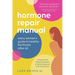 Hormone Repair Manual: Every woman's guide to healthy hormones after 40