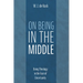 On Being in the Middle: Doing Theology in the Face of Uncertainty