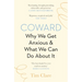 Coward: Why We Get Anxious & What We Can Do about It