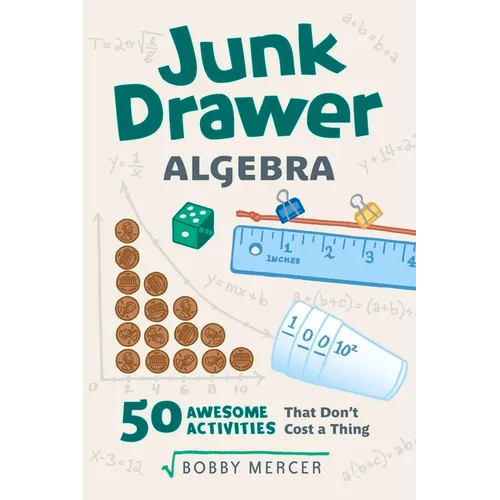 Junk Drawer Algebra: 50 Awesome Activities That Don't Cost a Thing Volume 5