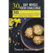 30 Day Whole Food Challenge: 30-Day Whole Food Diet Challenge Recipe Cookbook for Weight Loss Eat healthy, Lose Weight!