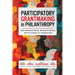 Participatory Grantmaking in Philanthropy: How Democratizing Decision-Making Shifts Power to Communities